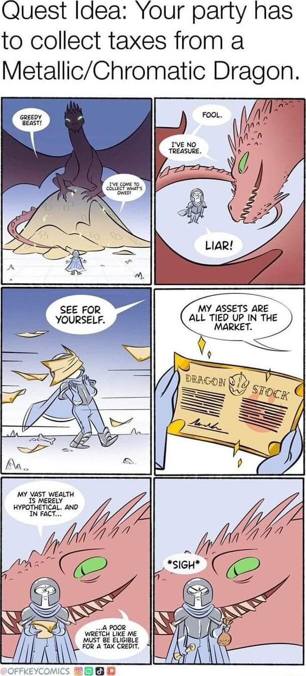 Quest Idea Your party has to collect taxes from a MetallicChromatic Dragon MY ASSETS ARE ALL TIED UP INy 0 e SIGH