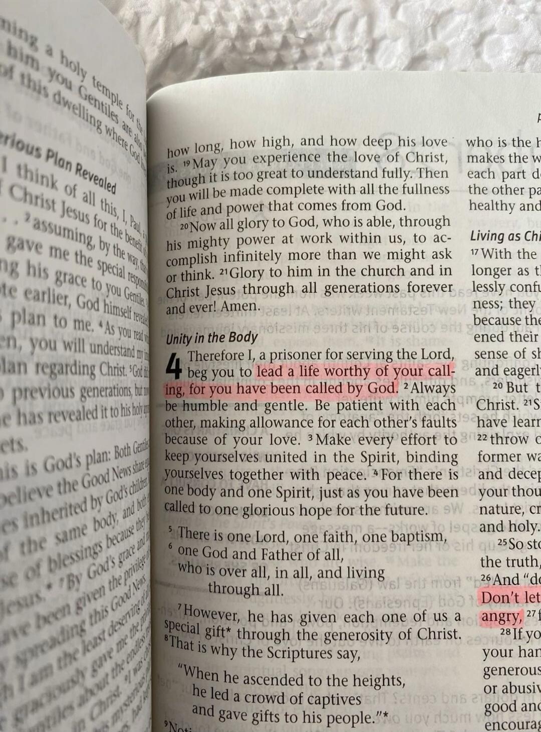 Unity in the Body. Therefore I, a prisoner for serving the Lord, beg you to lead a life worthy of your calling, for you have been called by God. Always be humble and gentle. Be patient with each other, making allowance for each other's faults because of your love. Don't let angry.