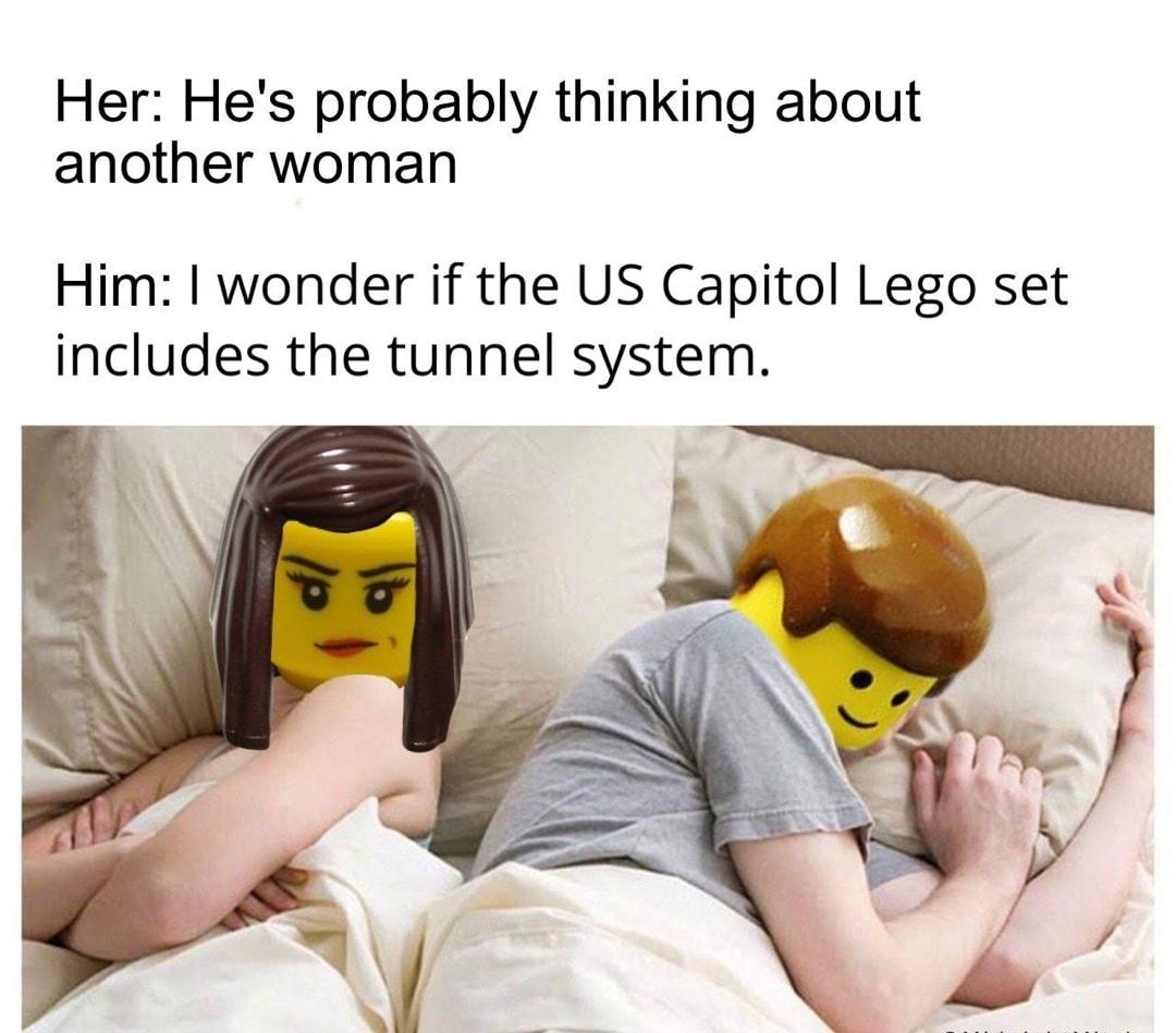 Her Hes probably thinking about another woman Him wonder if the US Capitol Lego set includes the tunnel system