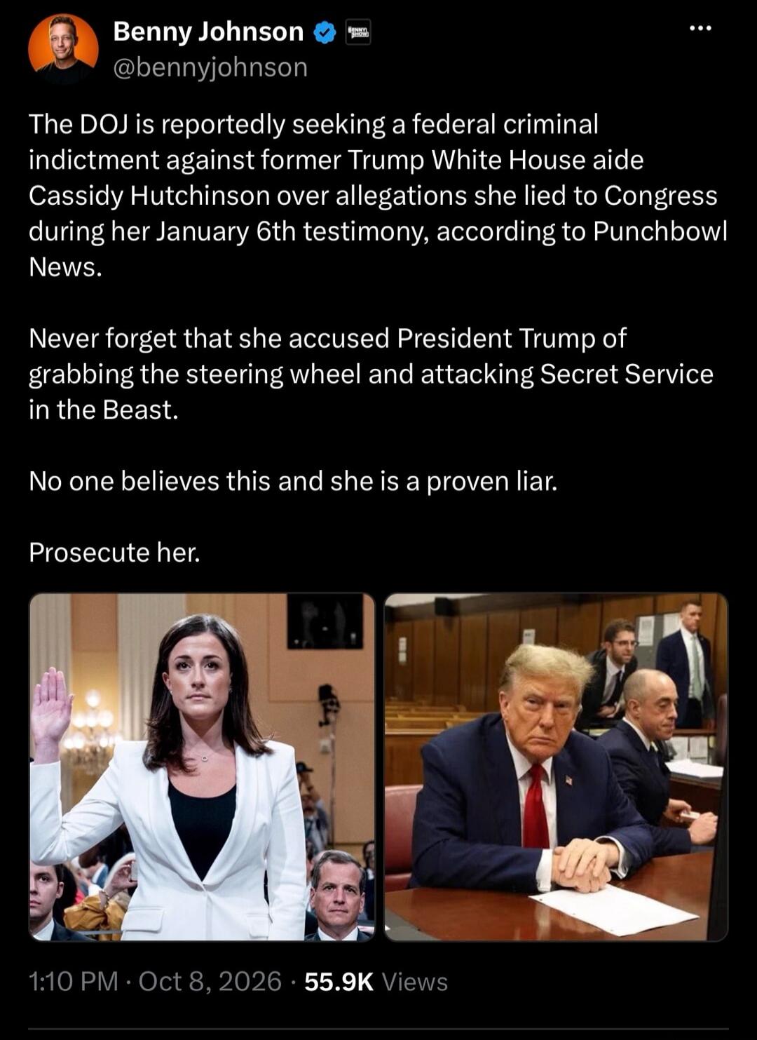 Benny Johnson @bennyjohnson The DOJ is reportedly seeking a federal criminal indictment against former Trump White House aide Cassidy Hutchinson over allegations she lied to Congress during her January 6th testimony, according to Punchbowl News. Never forget that she accused President Trump of grabbing the steering wheel and attacking Secret Servic