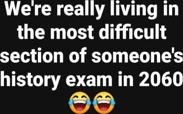 UL CRCELVANTL TR the most difficult section of someones history exam in 2060 e