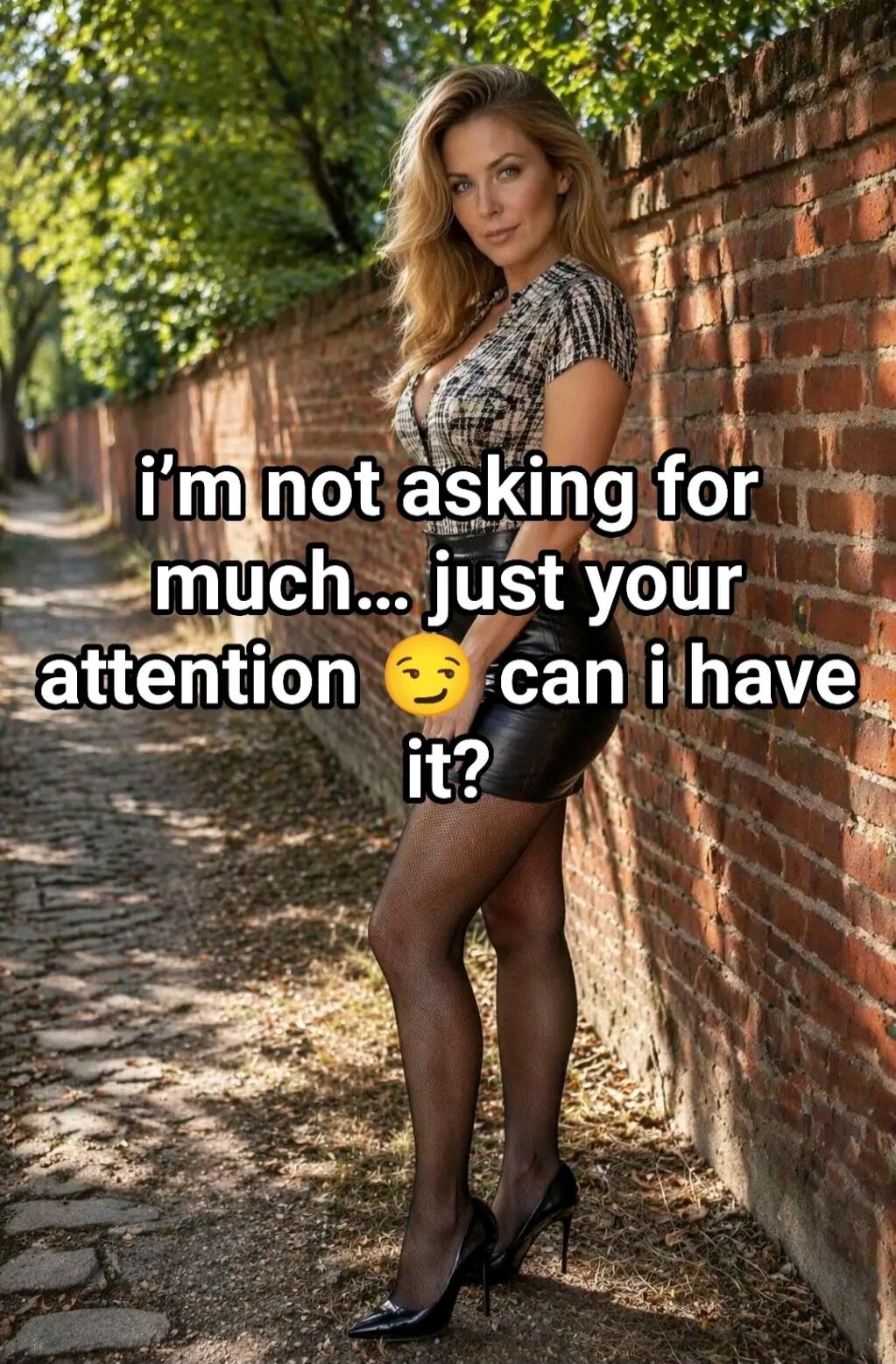 i'm not asking for much... just your attention 😉 can i have it?
