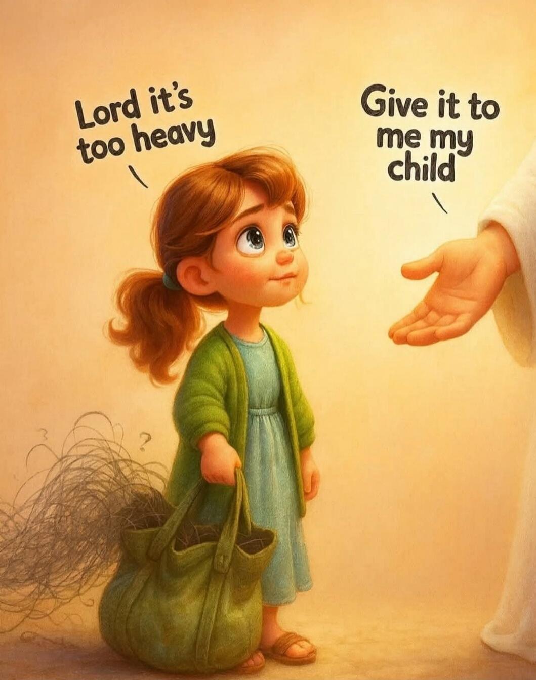 Lord it's too heavy
Give it to me my child