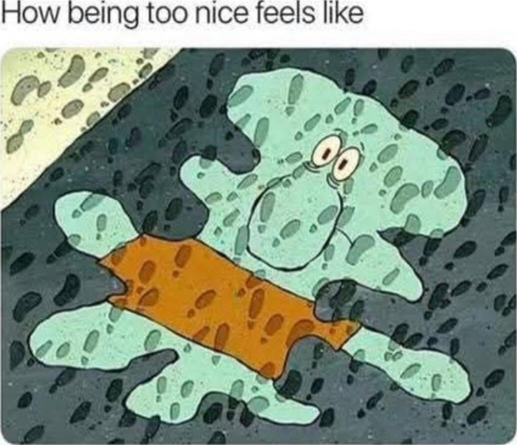 How being too nice feels like