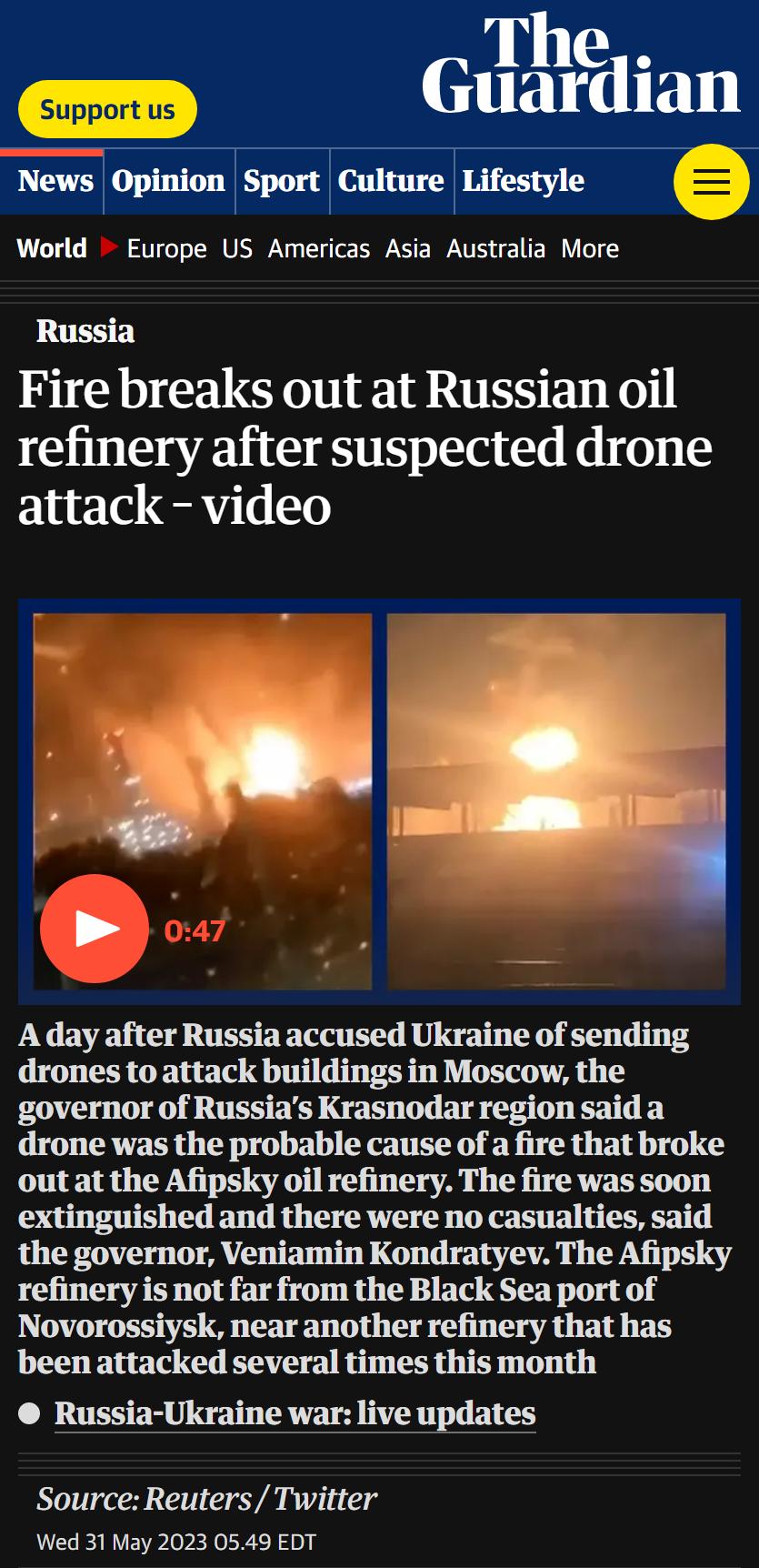 Guardian Newsphmsmmmmlestyle e World Europe US Americas Asia Australia More Russia Fire breaks out at Russian oil refinery after suspected drone attack video A day after Russia accused Ukraine of sending drones to attack buildings in Moscow the governor of Russias Krasnodar region said a drone was the probable cause of a fire that broke out at the Afipsky oil refinery The fire was soon extinguishe