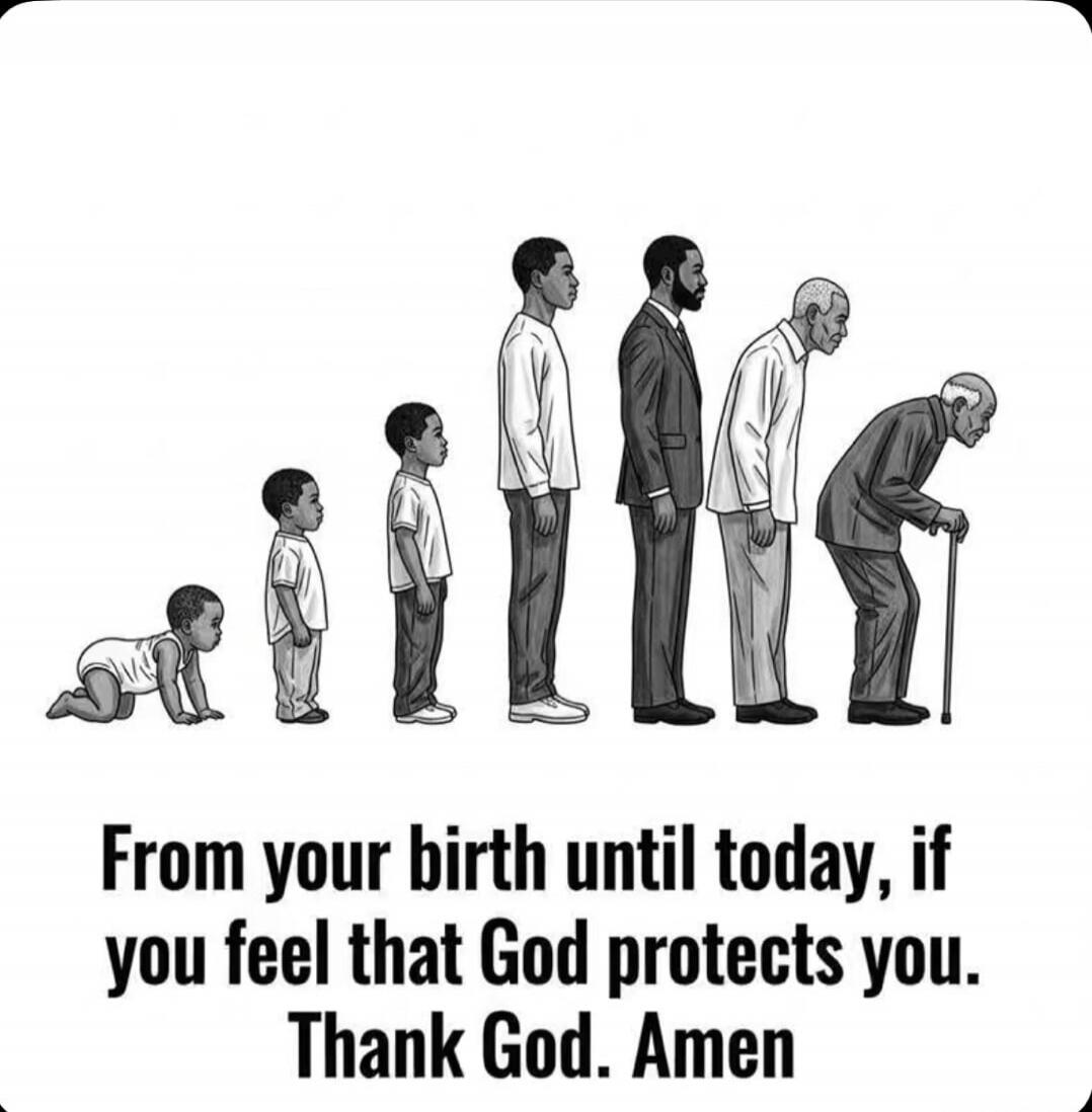 From your birth until today, if you feel that God protects you. Thank God. Amen