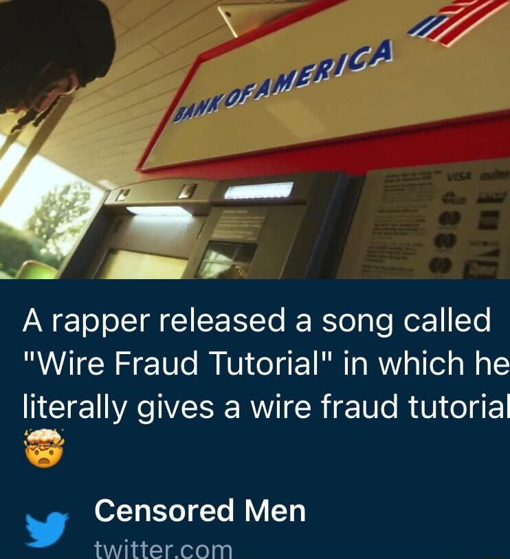 A rapper released a song called Wire Fraud Tutorial in which he NG E A IESERWV R iV e RV JgE v oT Yo TTe J V Ty twitter com