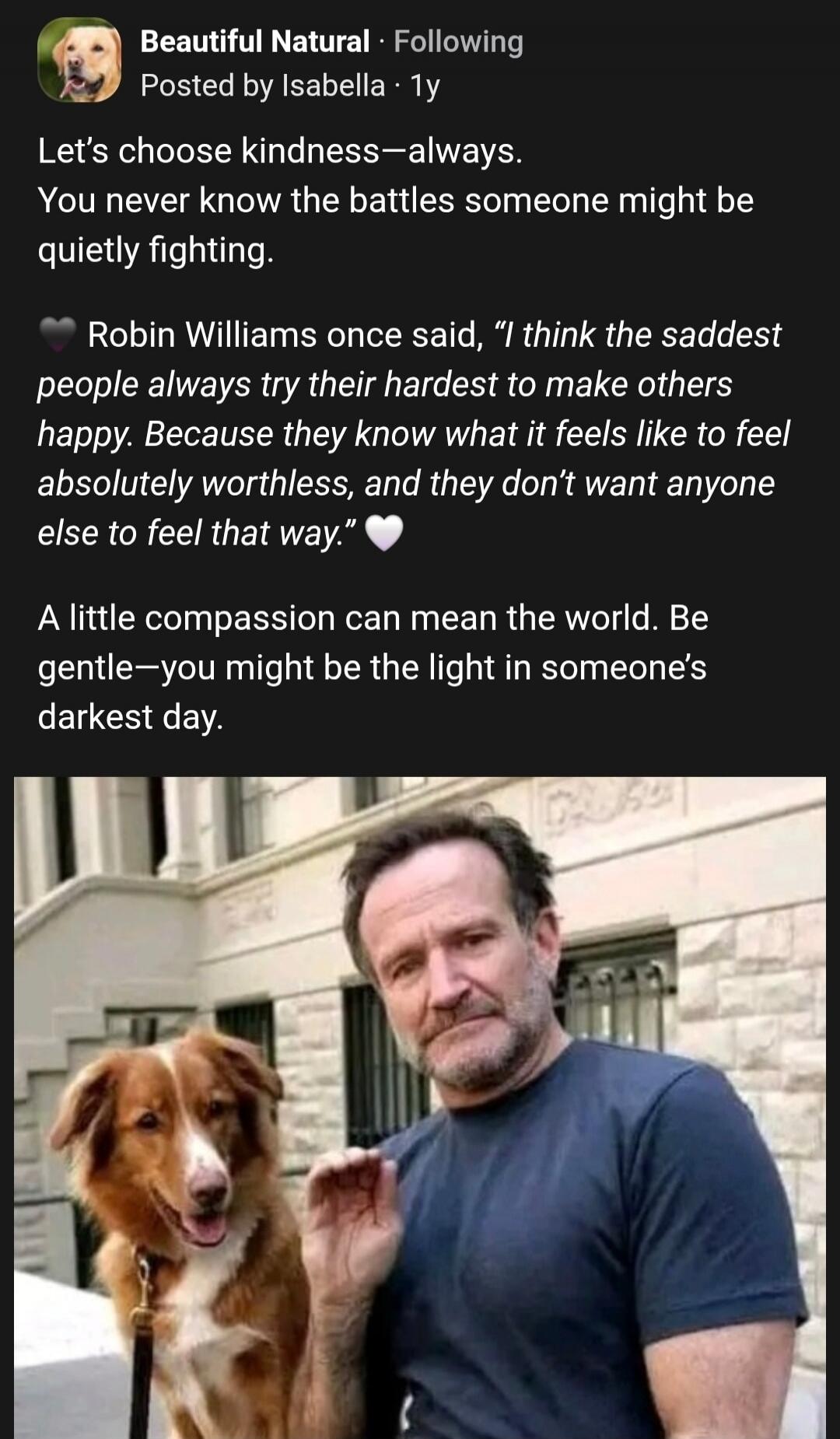 Let's choose kindness—always. You never know the battles someone might be quietly fighting. Robin Williams once said, 