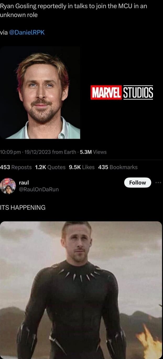 Ryan Gosling reportedly in talks to join the MCU in an unknown role VERCHERIETLY y MARVEL STUDIOS 1009 pm 19122023 from Earth 53M Vi 453 Reposts 12K Quotes 95K Likes 435 Bookmarks o RaulOnDaRun ITS HAPPENING
