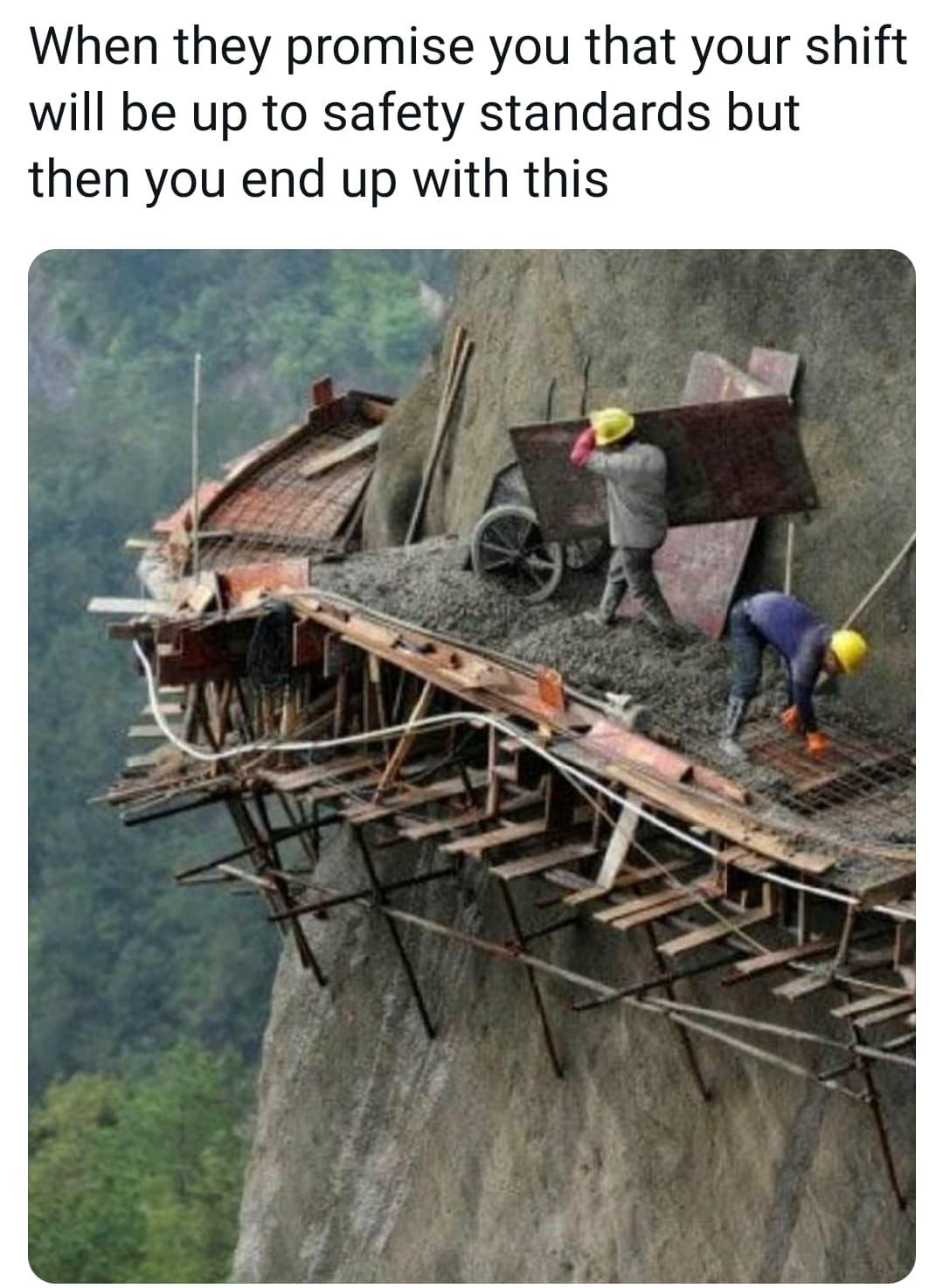 When they promise you that your shift will be up to safety standards but then you end up with this