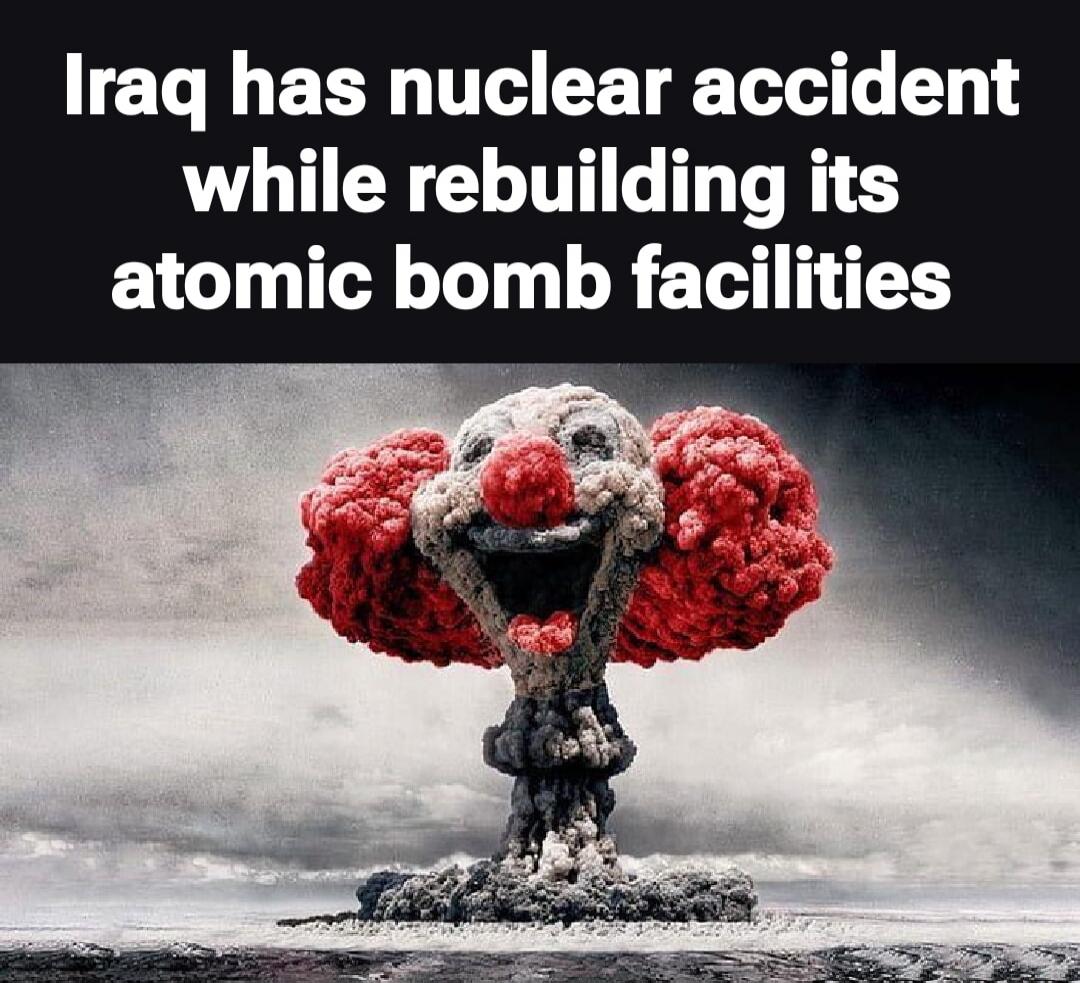 Iraq has nuclear accident while rebuilding its atomic bomb facilities