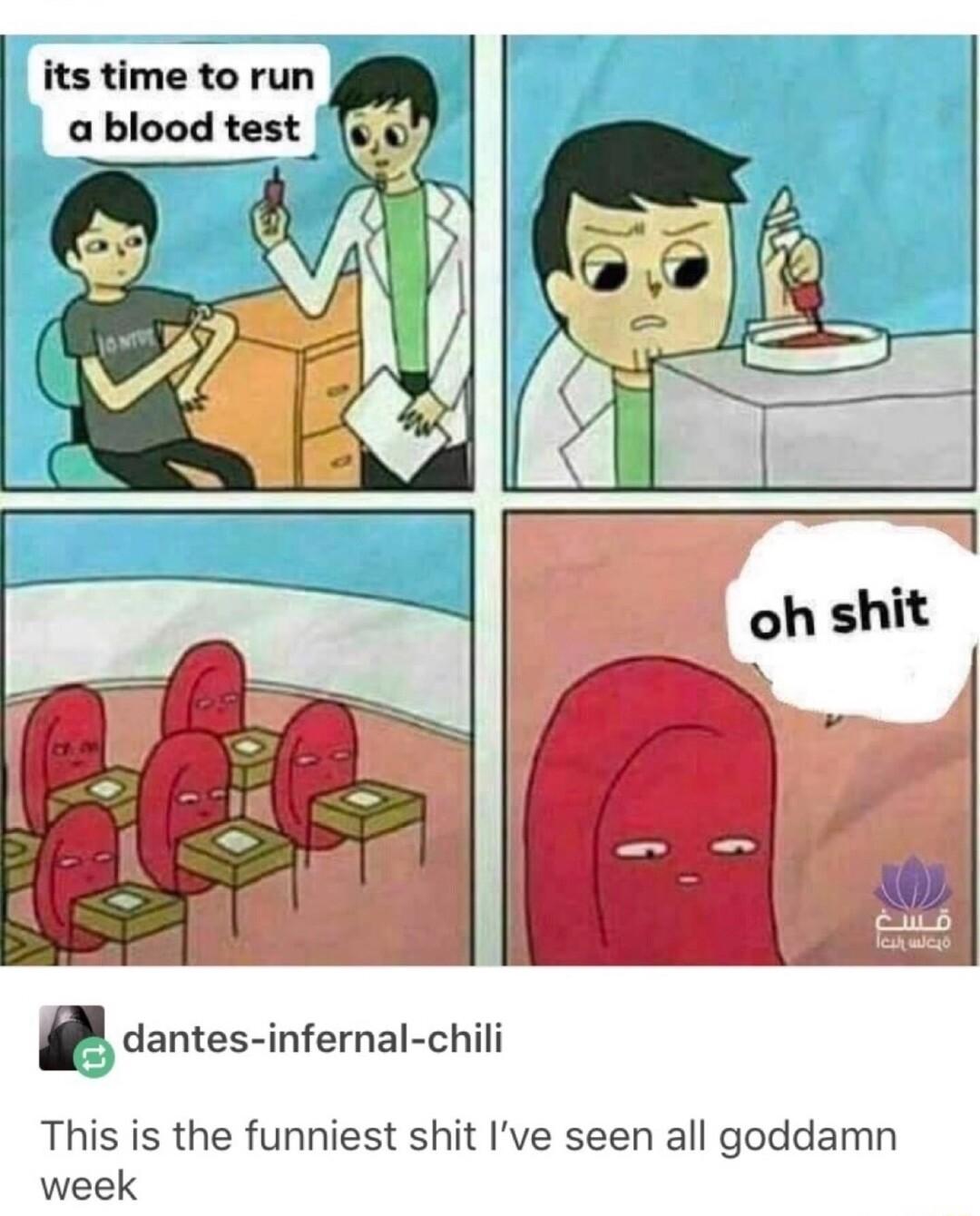 its time to run a blood test S dantes infernal chili This is the funniest shit Ive seen all goddamn week