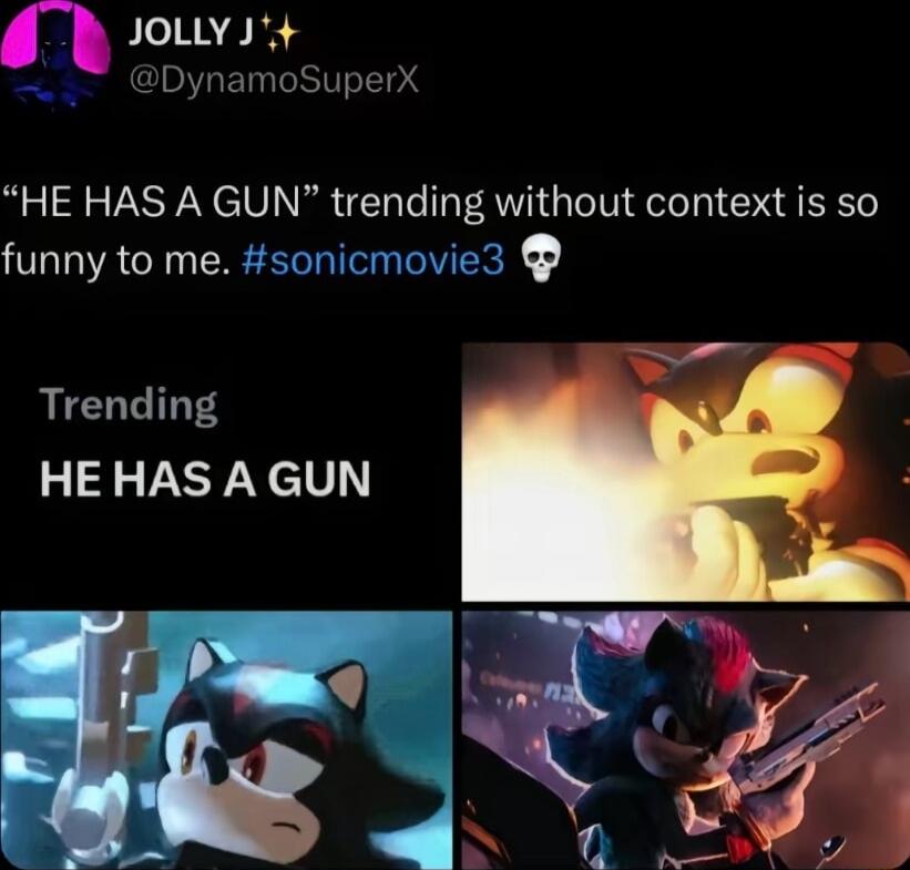 nJoLLvJ Dyn amoSuper HE HAS A GUN trending without context is so funny to me sonicmovie3 Trending HE HAS A GUN y