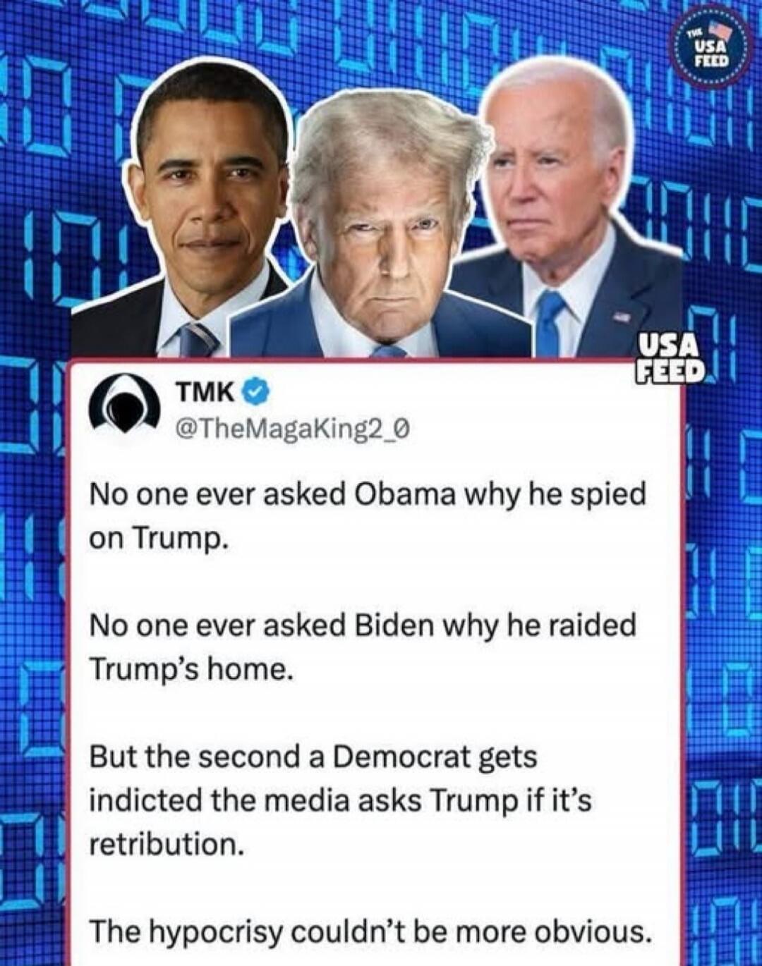 No one ever asked Obama why he spied on Trump. No one ever asked Biden why he raided Trump's home. But the second a Democrat gets indicted the media asks Trump if it’s retribution. The hypocrisy couldn’t be more obvious.