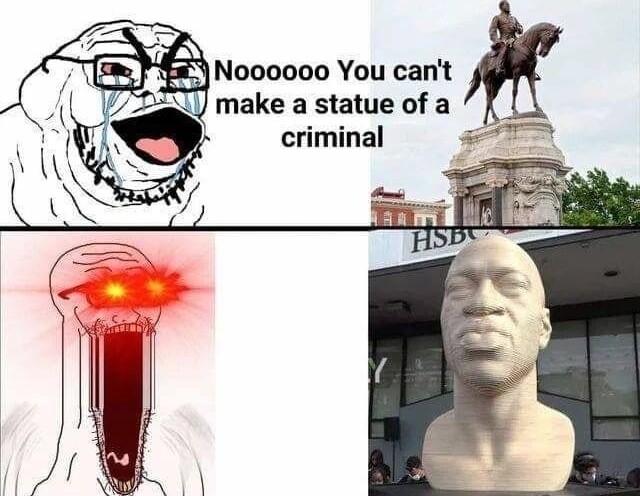 Noooooo You cant make a statue of a criminal o