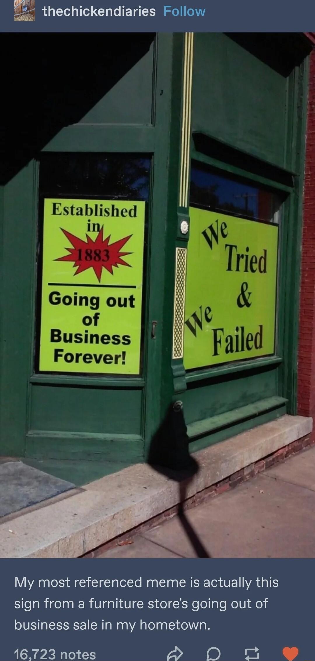 thechickendiaries Follow Established i Going out of Business Forever My most referenced meme is actually this sign from a furniture stores going out of business sale in my hometown 16723 notes S 0 o e