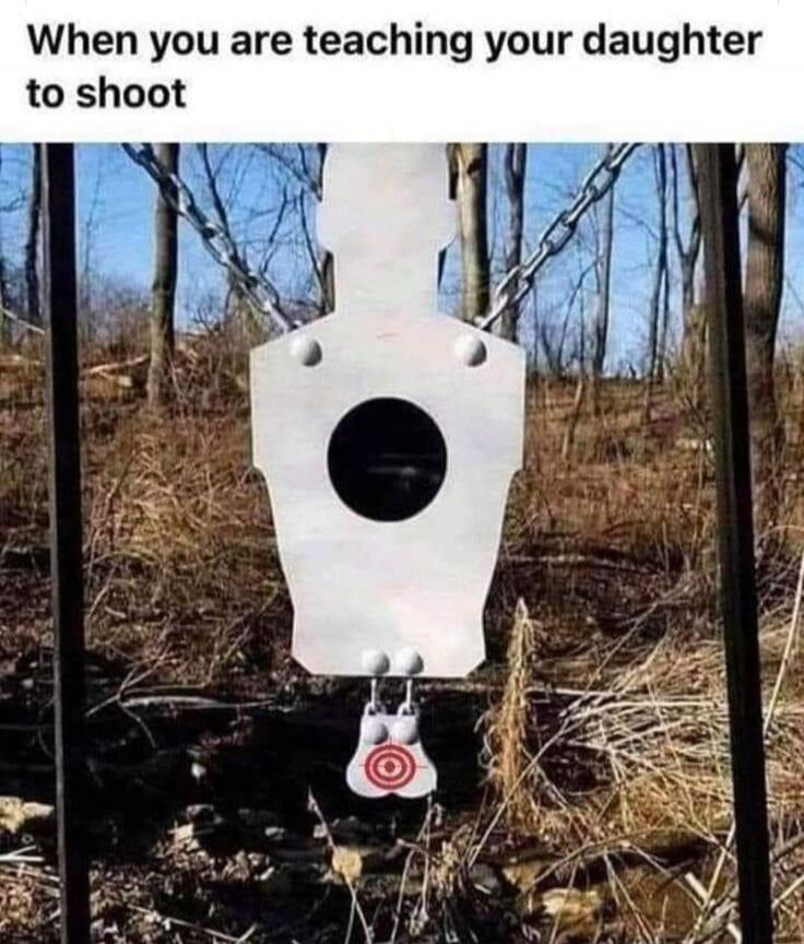 When you are teaching your daughter to shoot