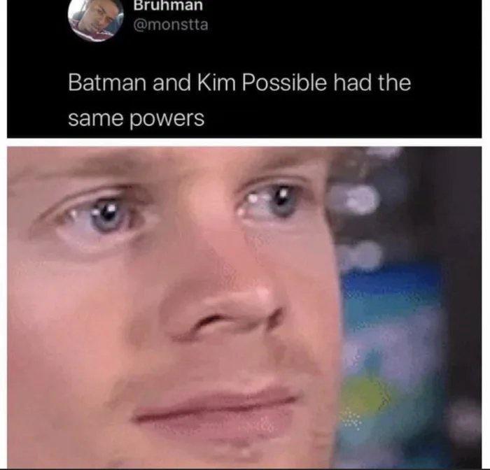 man Y Gmonstta Batman and Kim Possible had the same powers