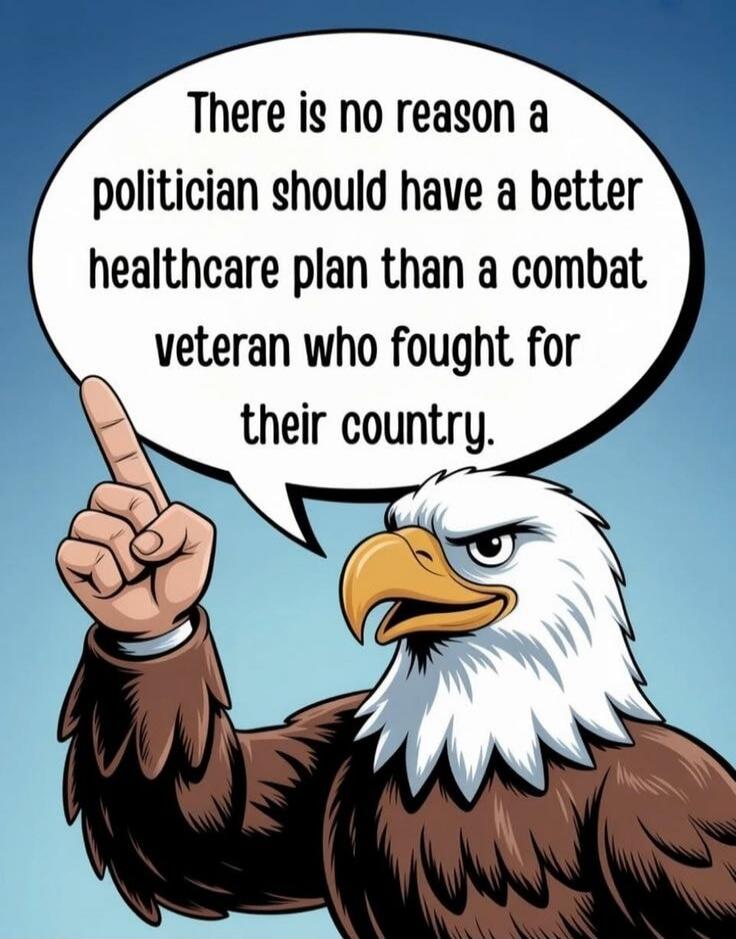There is no reason a politician should have a better healthcare plan than a combat veteran who fought for their country.
