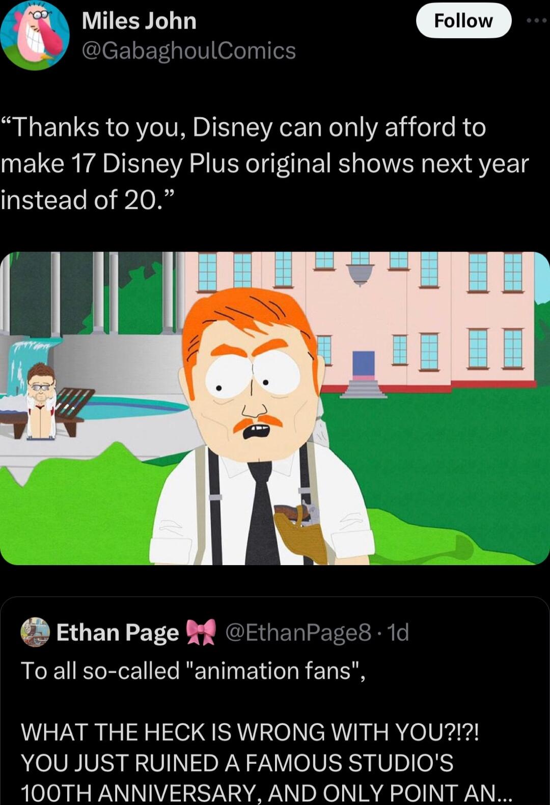 0 Miles John Foliow aghoulComics LELTER CRTC VR EL VR R el e R make 17 Disney Plus original shows next year instead of 20 Ethan Page FthanPag To all so called animation fans WHAT THE HECK IS WRONG WITH YOU YOU JUST RUINED A FAMOUS STUDIOS 100TH ANNIVERSARY AND ONLY POINT AN