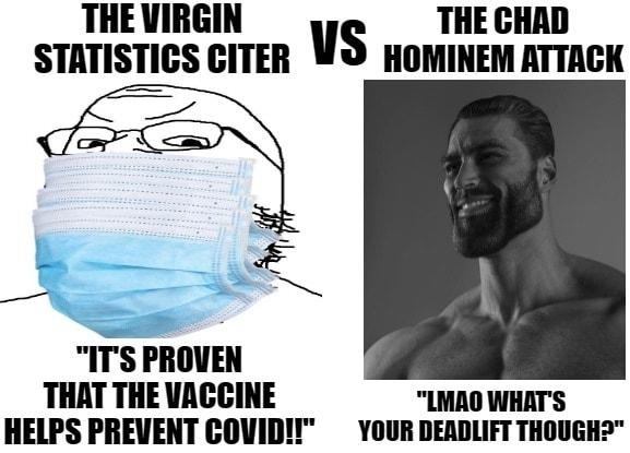 THEVIRGIN s THE GHAD R HOMINEM ATTACK STATISTICS CITE _ N ITS PROVEN THAT THE VACCINE LMAO WHATS HELPS PREVENT COVIDI YOUR DEADLIFT THOUGH