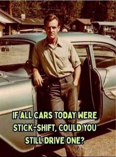 IF ALL CARS TODAY WERE STICK-SHIFT, COULD YOU STILL DRIVE ONE?