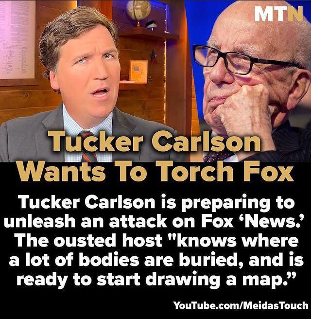 Wants To Torch Fox Tucker Carlson is preparing to unleash an attack on Fox News R GRS CL N TS B TG TATVER Y T a lot of bodies are buried and is ready to start drawing a map YouTubecomMeidasTouch