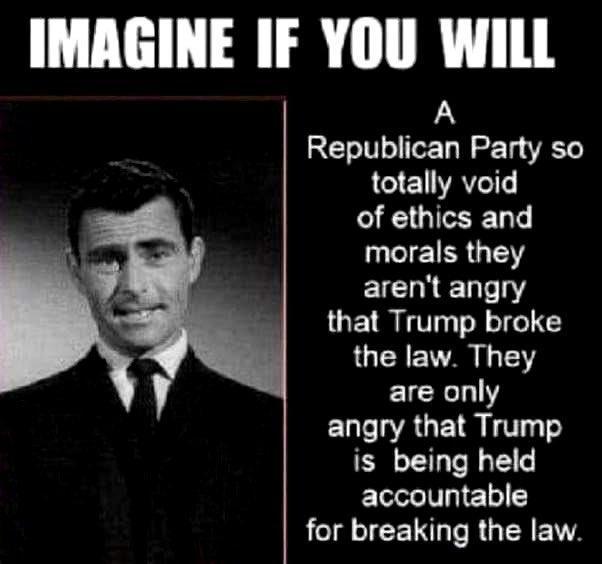IMAGINE IF YOU WILL Republican Party so JC1ET AT of ethics and T G EICN N that Trump broke the law They EICED Y ELELAGE R is being held accountable for breaking the law