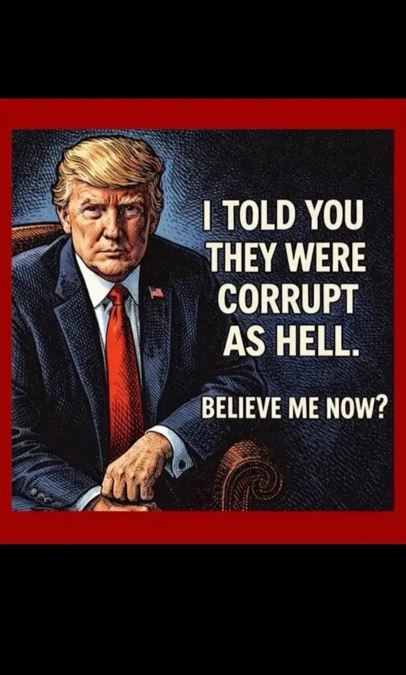 I TOLD YOU THEY WERE CORRUPT AS HELL. BELIEVE ME NOW?