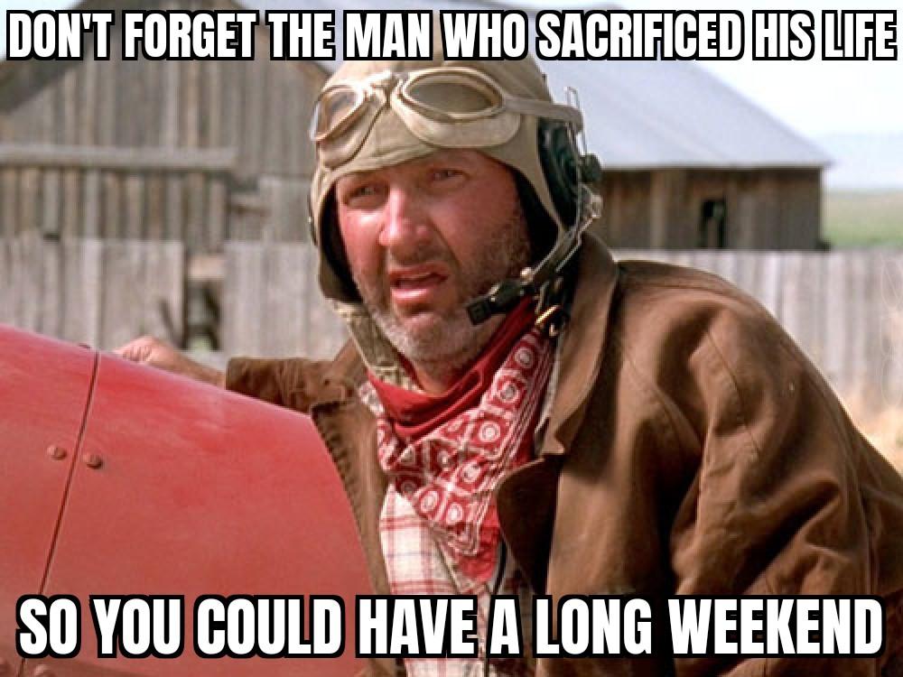 r T U WHOSACRIFICEDHISLIEE S0YOUCOULD IIl_U_E_ LONG WEEKEND