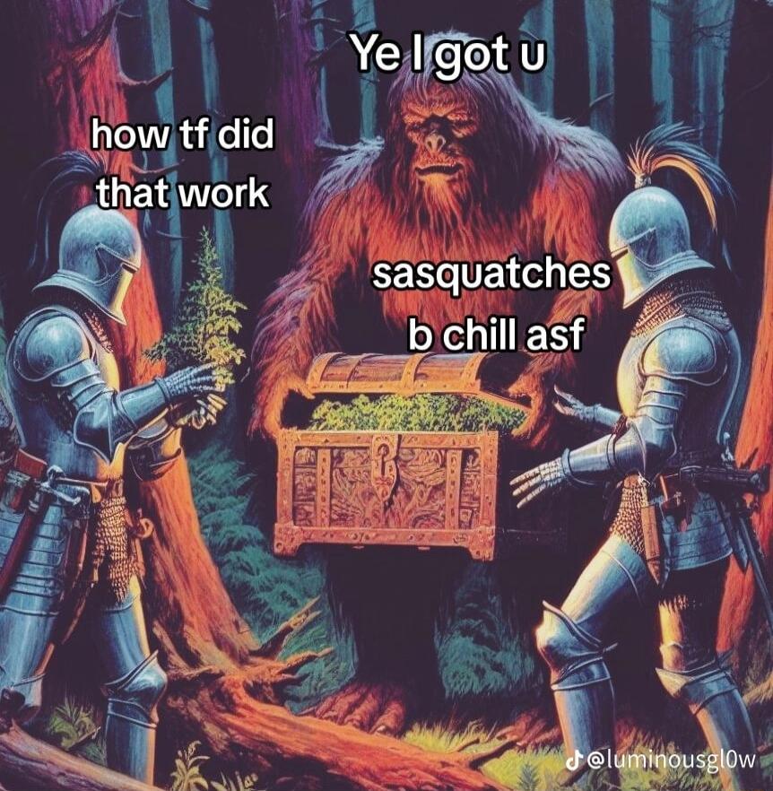 Q G sasquatchesb h b chill asf