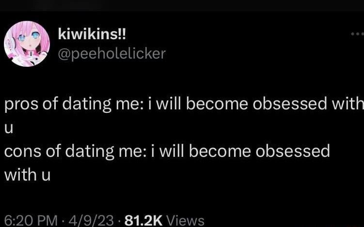 kiwikins wpeeholelicker pros of dating me i will become obsessed with u cons of dating me i will become obsessed with u 620 PM 4923 812K Views