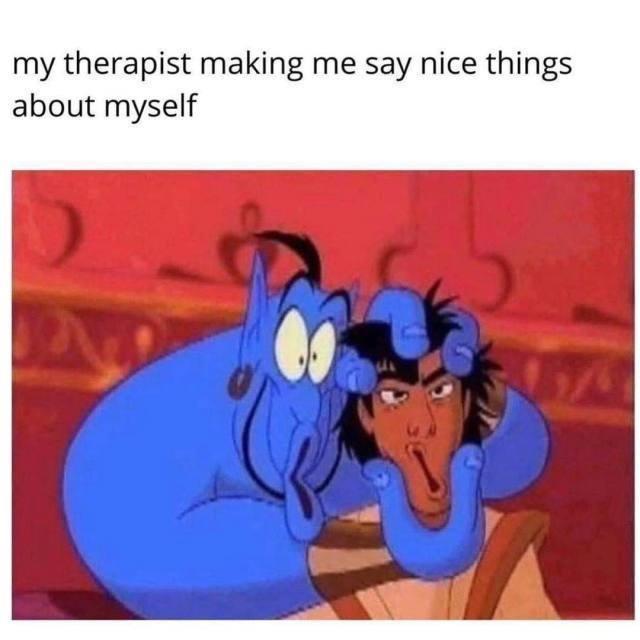 my therapist making me say nice things