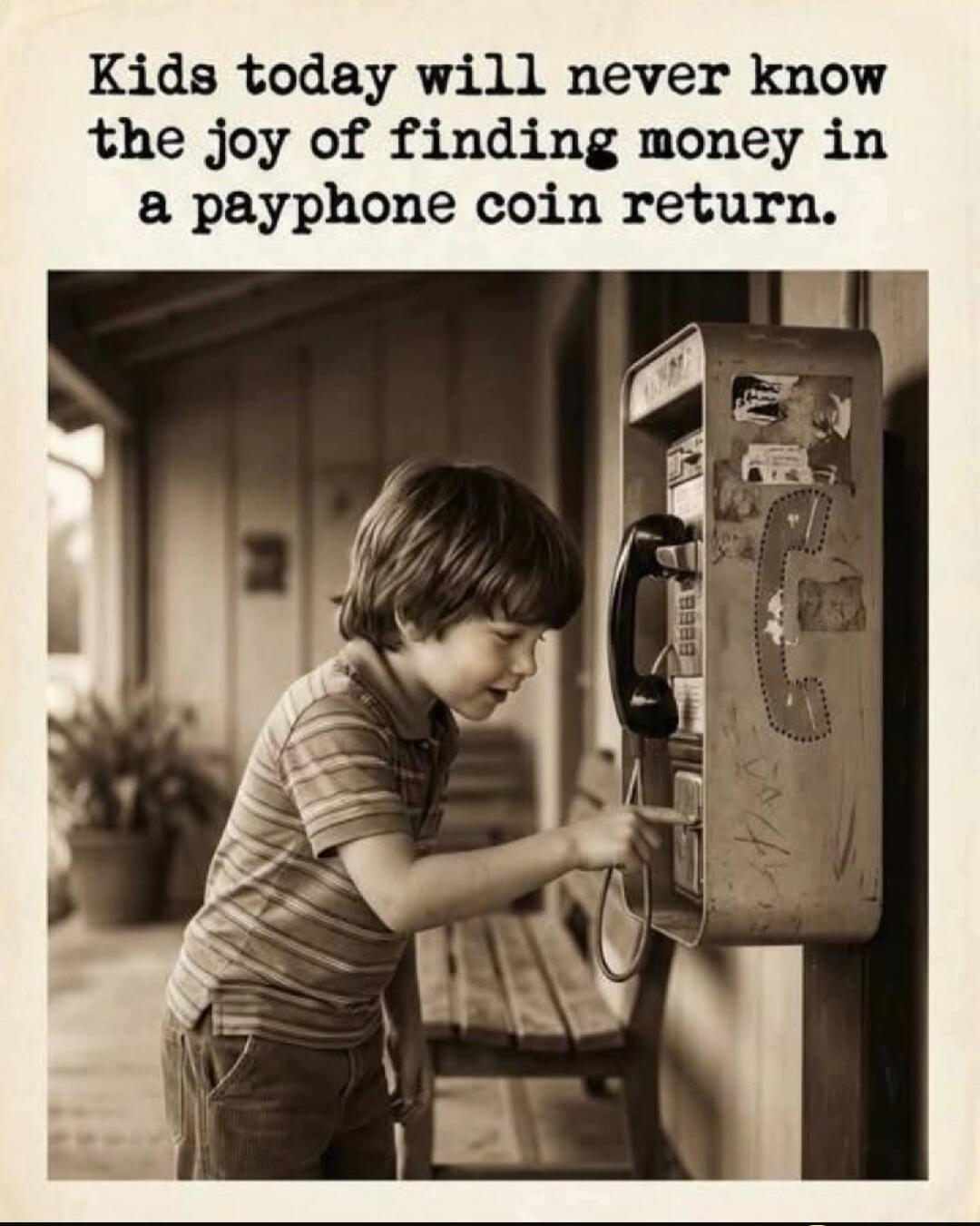Kids today will never know the joy of finding money in a payphone coin return.