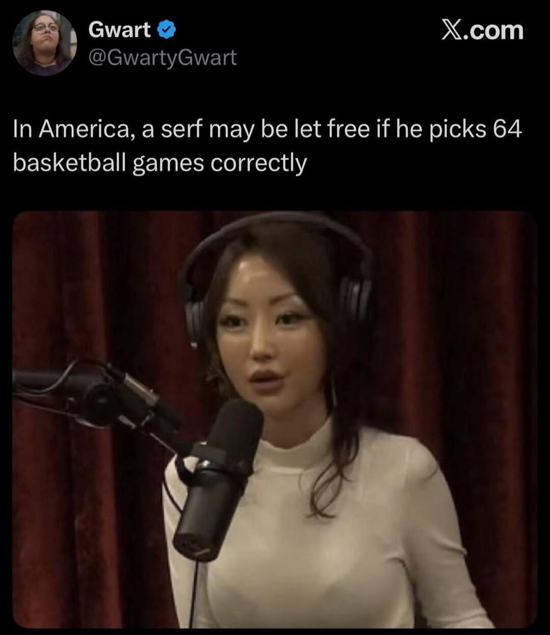 Gwart @GwartyGwart X.com In America, a serf may be let free if he picks 64 basketball games correctly