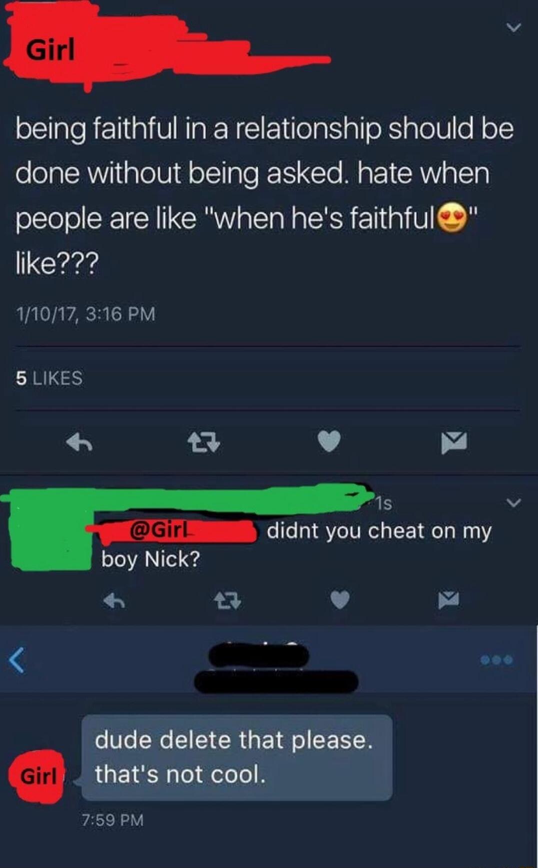 being faithful in a relationship should be done without being asked hate when people are like when hes faithful like 11017 316 PM 5 LIKES L gH v Gir didnt you cheat on my boy Nick L i