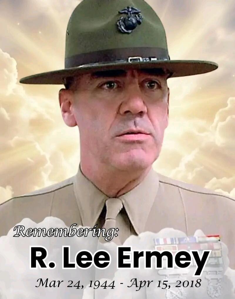 Remembering: R. Lee Ermey Mar 24, 1944 - Apr 15, 2018