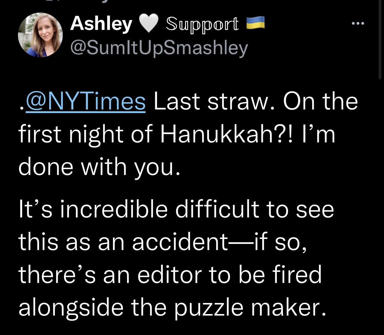 Ashley Support 9 SumltUpSmashley NYTimes Last straw On the first night of Hanukkah Im eleTal R Wi sRYIVN Its incredible difficult to see LGIRENEREETololle ol e EToN theres an editor to be fired alongside the puzzle maker