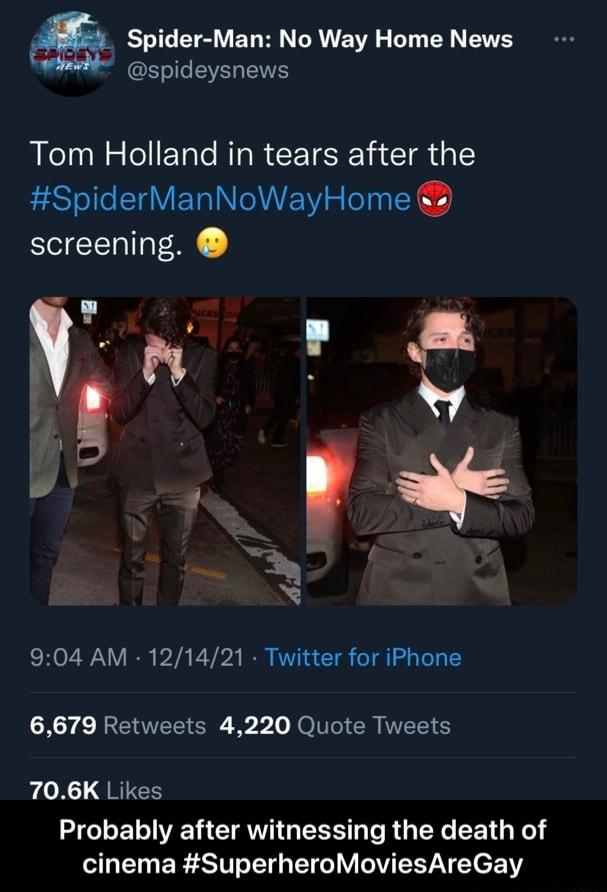 Spider Man No Way Home News Sele IS Tom Holland in tears after the SpiderManNoWayHome screening L N 5 X 904 AM 121421 Twitter for iPhone 6679 Retweets 4220 Quote Tweets X QRIEE Probably after witnessing the death of T EEASTI T I VMV LYV e 2N