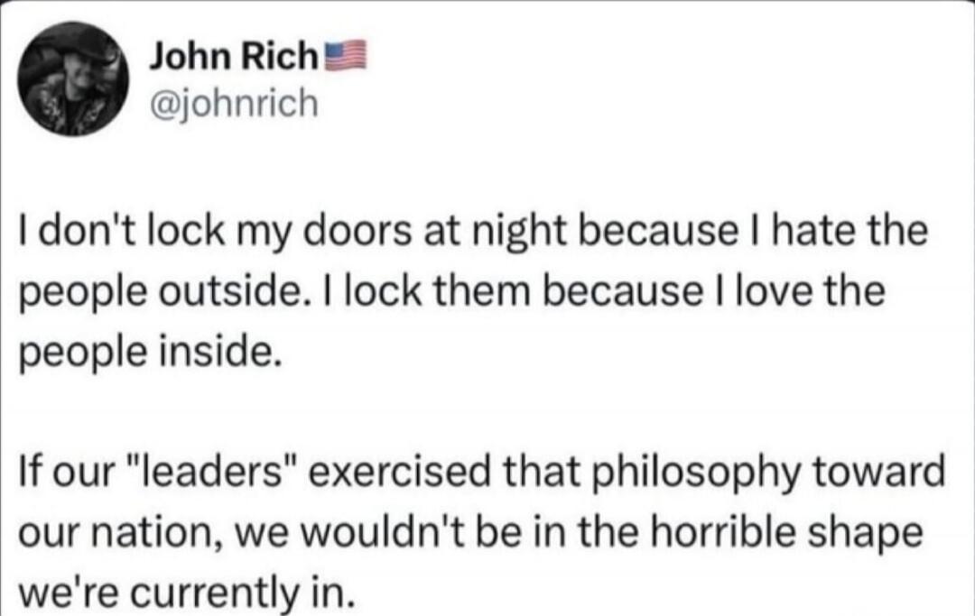 I don't lock my doors at night because I hate the people outside. I lock them because I love the people inside.

If our 