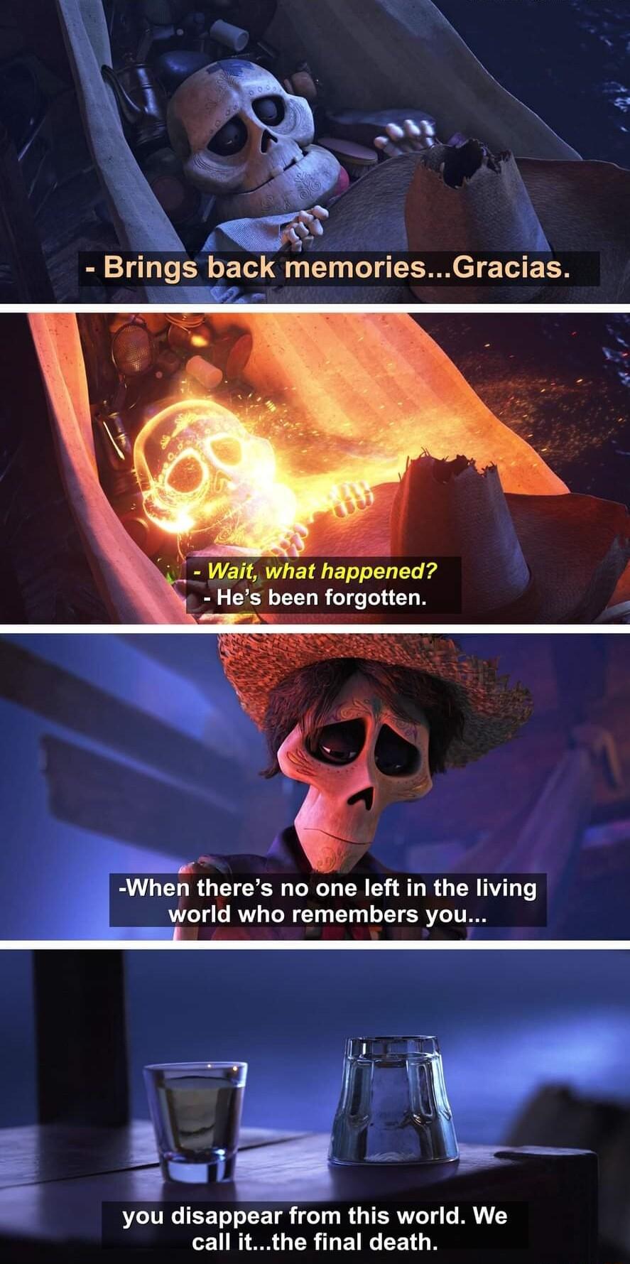 Brings back memoriesGracias y Wait what happened Hes been forgotten When theres no one left in the living world who remembers you appear from this world We call itthe final death