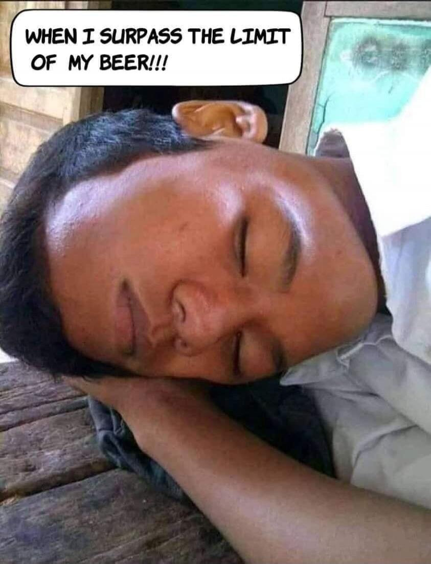 WHEN I SURPASS THE LIMIT OF MY BEER!!!