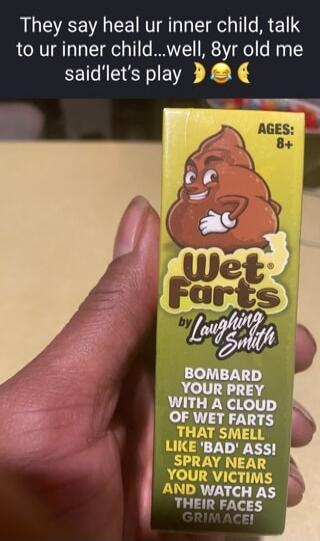 They say heal ur inner child, talk to ur inner child...well, 8yr old me said let's play 👈😂👈
Ages: 8+
Wet Farts by Laughing Smith
Bombard your prey with a cloud of wet farts that smell like 'bad' ass! Spray near your victims and watch as their faces grimace!