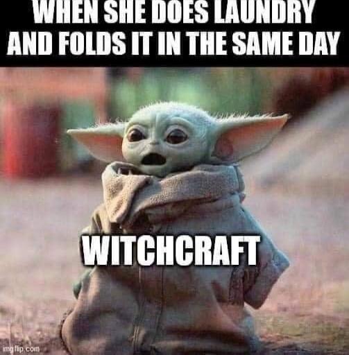 When she does laundry and folds it in the same day\nWITCHCRAFT