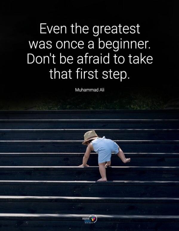 Even the greatest was once a beginner. Don't be afraid to take that first step. Muhammad Ali