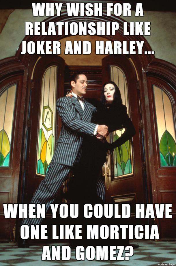 WHY WISH FOR A RELATIONSHIP LIKE 401 T IIABlEY WIIEVIIYIIII T IIAIIE IIHE LIKE MORTICIA _ AND GOMEZ 4