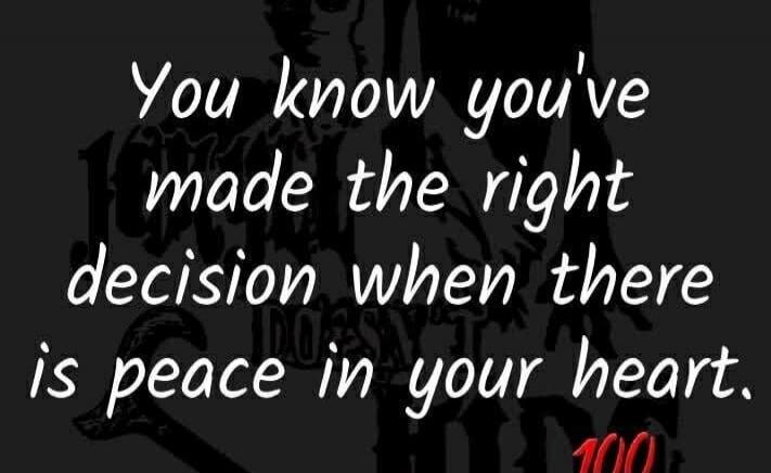 You know you've made the right decision when there is peace in your heart.