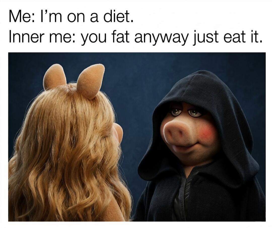 Me: I'm on a diet. Inner me: you fat anyway just eat it.
