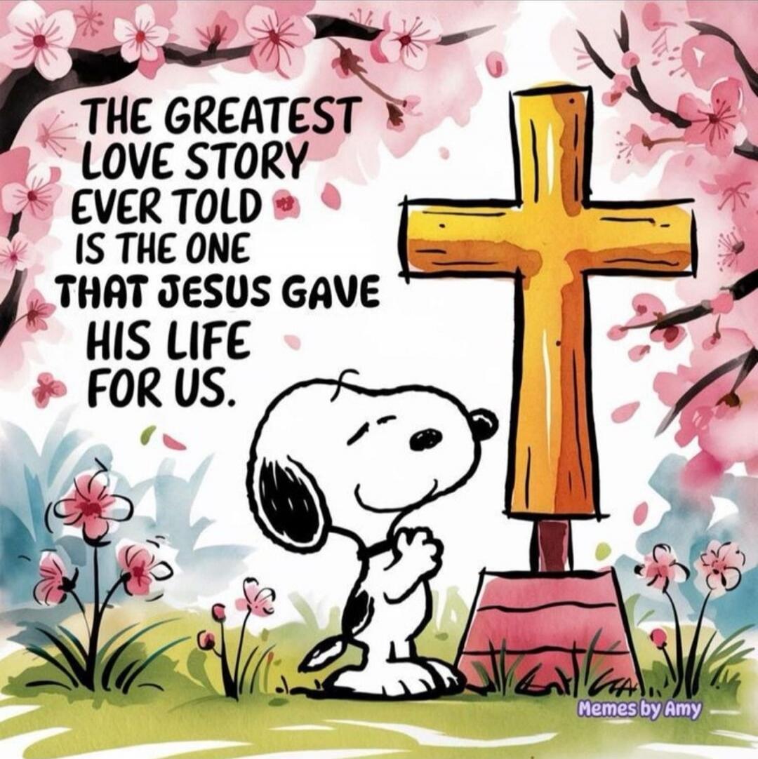 THE GREATEST LOVE STORY EVER TOLD IS THE ONE THAT JESUS GAVE HIS LIFE FOR US.