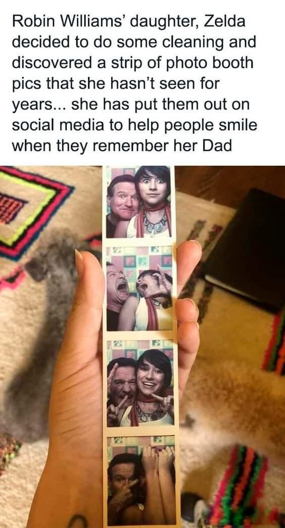 Robin Williams daughter Zelda decided to do some cleaning and discovered a strip of photo booth pics that she hasnt seen for years she has put them out on social media to help people smile when they remember her Dad